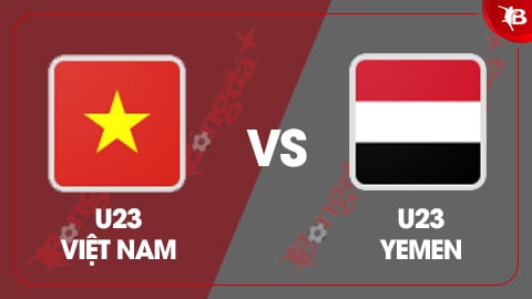 Nhận định bóng đá U23 Việt Nam vs U23 Yemen, 19h00 ngày 9/9: Thắng đẹp để đi tiếp